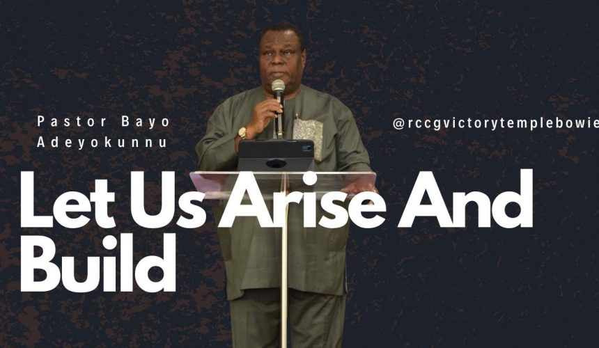 Let Us Arise and Build by Pastor Bayo Adeyokunnu